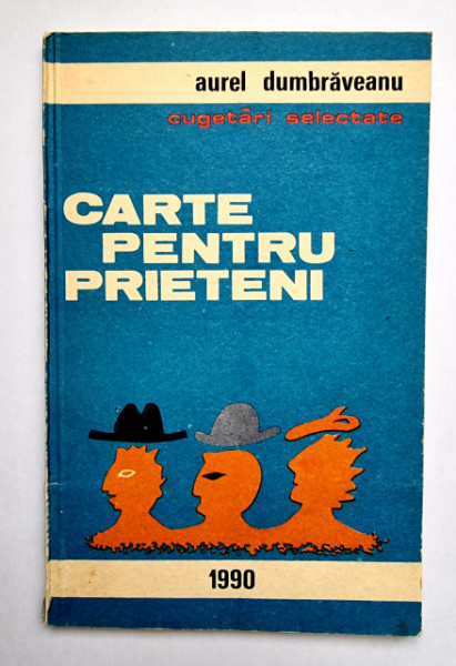 Aurel Dumbraveanu - Carte pentru prieteni (cugetari selectate)
