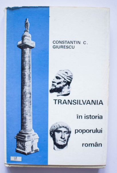 Constantin C. Giurescu - Transilvania in istoria poporului roman (editie hardcover)