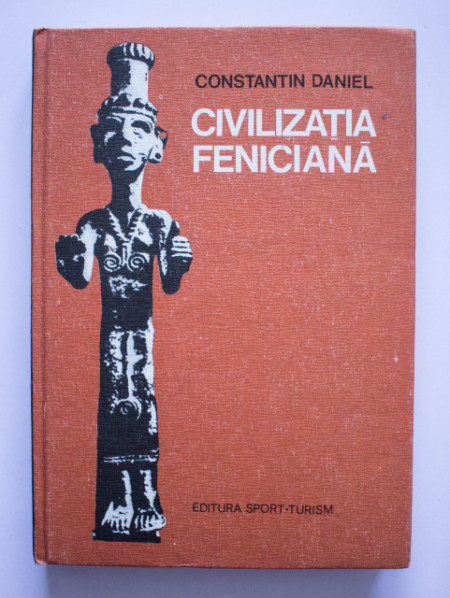 Constantin Daniel - Civilizatia feniciana (editie hardcover)