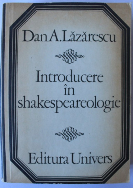Dan A. Lazarescu - Introducere in shakespeareologie