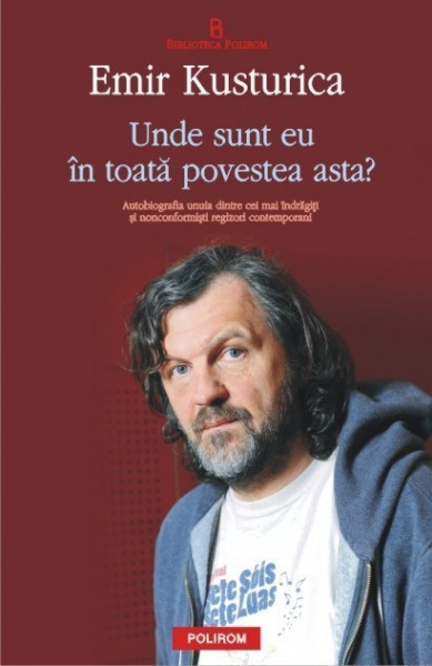 Emir Kusturica - Unde sunt eu in toata povestea asta?
