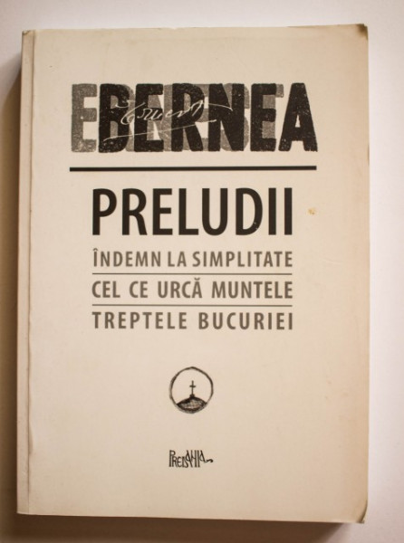 Ernest Bernea - Preludii. Indemn la simplitate. Cel ce urca muntele. Treptele bucuriei.