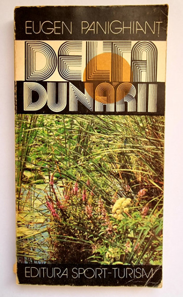 Eugen Panighiant - Delta Dunarii si complexul lagunar Razelm (ghid turistic)