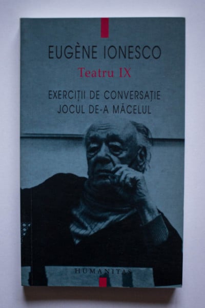 Eugene Ionesco - Teatru IX. Exercitii de conversatie. Jocul de-a macelul