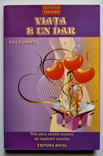 Gill Edwards - Viata e un dar. Cele patru secrete cosmice ale implinirii visurilor
