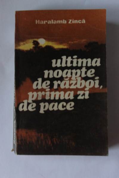 Haralamb Zinca - Ultima noapte de razboi, prima zi de pace