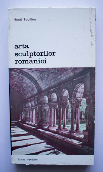 Henri Focillon - Arta sculptorilor romanici. Cercetari cu privire la istoria formelor