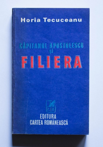 Horia Tecuceanu - Capitanul Apostolescu si filiera