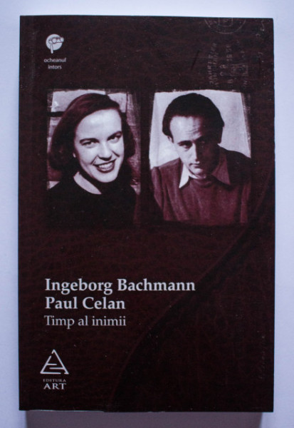 Ingeborg Bachmann, Paul Celan - Timp al inimii