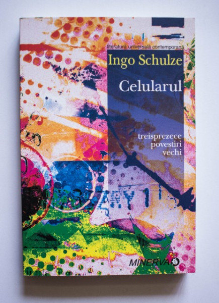 Ingo Schulze - Celularul (treisprezece povestiri vechi)