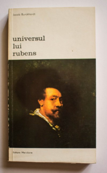 Jacob Burckhardt - Universul lui Rubens (cu o introducere de Heinrich Wolfflin)