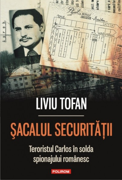 Liviu Tofan - Sacalul Securitatii. Teroristul Carlos in solda spionajului romanesc