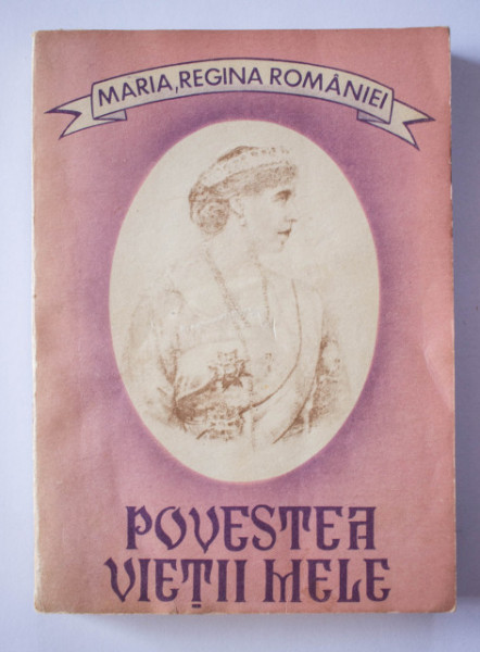 Maria, Regina Romaniei - Povestea vietii mele (vol. I)