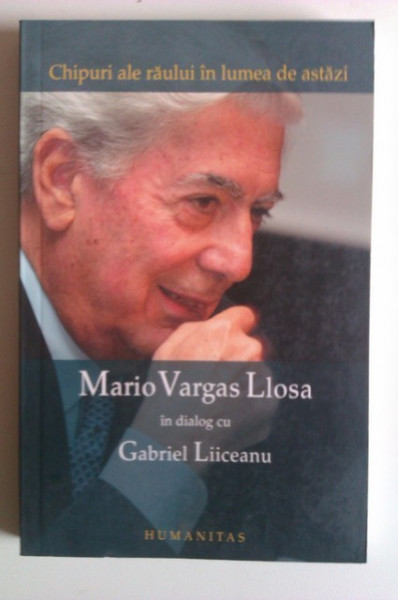 Mario Vargas Llosa in dialog cu Gabriel Liiceanu - Chipuri ale raului in lumea de astazi (editie bilingva, romano-spaniola)