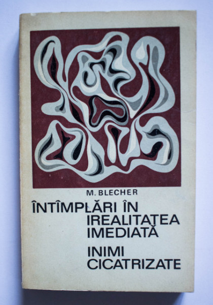 Max Blecher - Intamplari in irealitatea imediata. Inimi cicatrizate