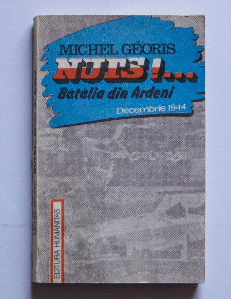 Michel Georis - Nuts!... Batalia din Ardeni (decembrie 1944)