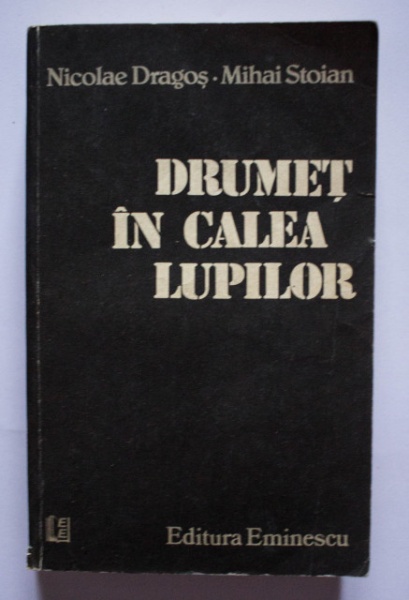 Nicolae Dragos, Mihai Stoian - Drumet in calea lupilor (filmul unei existente reale liber interpretata)