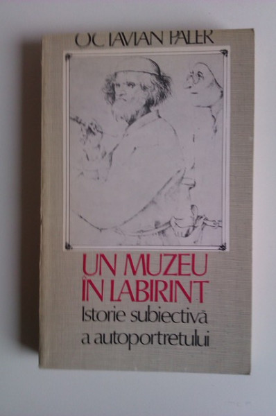 Octavian Paler - Un muzeu in labirint. Istorie subiectiva a autoportretului
