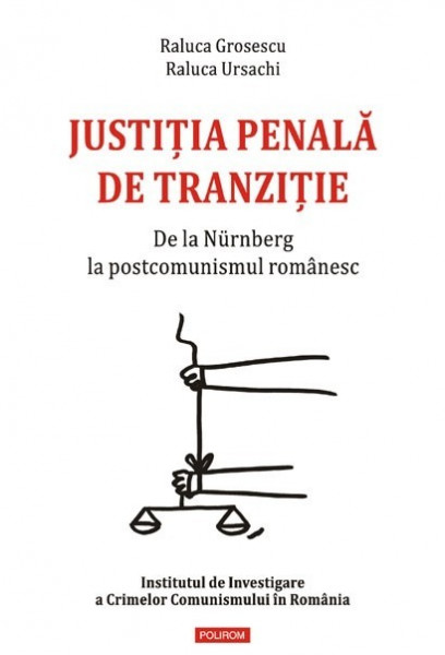 Raluca Grosescu, Raluca Ursachi - Justitia penala de tranzitie. De la Nurnberg la postcomunismul romanesc