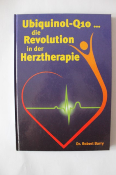 Robert Barry - Ubiquinol-Q10... Die Revolution in der Herztherapie (editie hardcover, in limba germana)