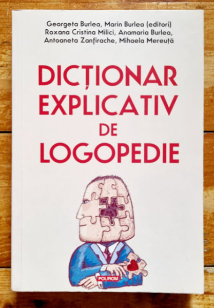 Roxana Cristina Milici, Marin Burlea (coordonator), Anamaria Burlea, Mihaela Mereuta, Antoaneta Zanfirache, Georgeta Burlea (coordonator) - Dictionar explicativ de logopedie