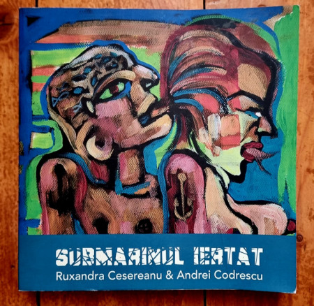 Ruxandra Cesereanu, Andrei Codrescu - Submarinul iertat
