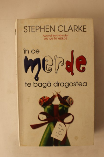 Stephen Clarke - In ce merde te baga dragostea