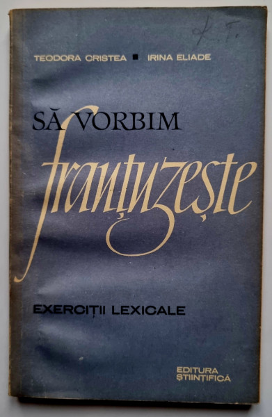 Teodora Cristea, Irina Eliade - Sa vorbim frantuzeste. Exercitii lexicale