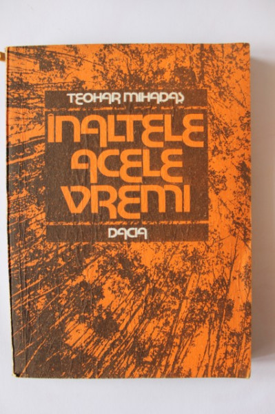 Teohar Mihadas - Inaltele acele vremi (cu autograf) - Img 2