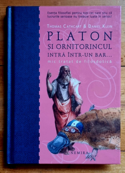 Thomas Cathcart & Daniel Klein - Platon si ornitorincul intra intr-un bar... Mic tratat de filosdotica (editie hardcover)
