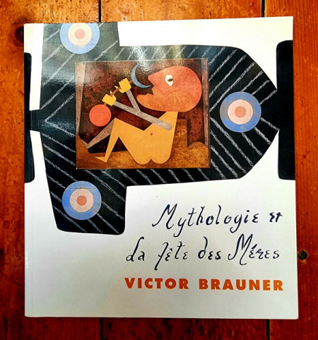 Victor Brauner, Mythologie et La fete des Meres (catalogue d`exposition, Musee de l`Abbaye Sainte-Croix, 1997)