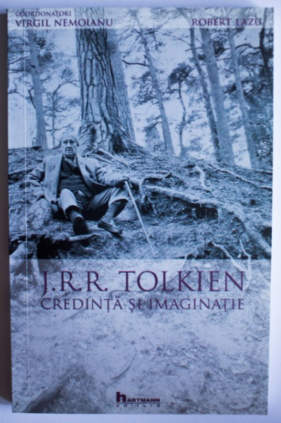 Virgil Nemoianu, Robert Lazu (coord.) - J.R.R. Tolkien. Credinta si imaginatie