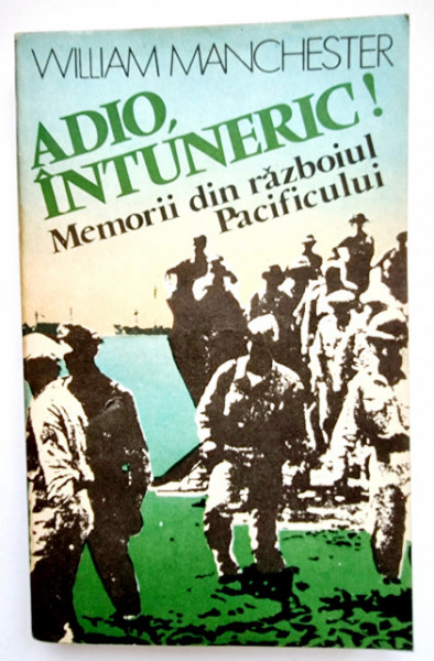 William Manchester - Adio, intuneric! Memorii din razboiul Pacificului