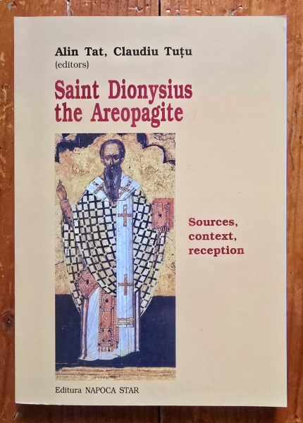 Alin Tat, Claudiu Tutu - Saint Dionysius the Areopagite. Sources, context, reception