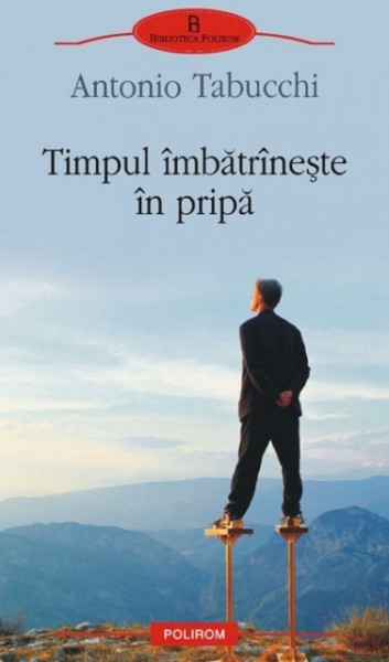 Antonio Tabucchi - Timpul imbatraneste in pripa