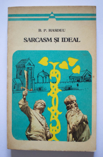 B. P. Hasdeu - Sarcasm si ideal