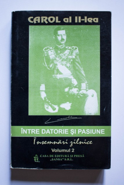 Carol al II-lea - Intre datorie si pasiune. Insemnari zilnice (vol. II)