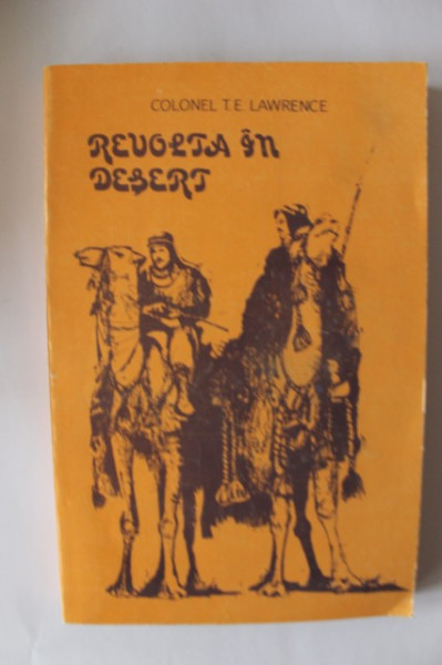 Colonel T. E. Lawrence - Revolta in desert