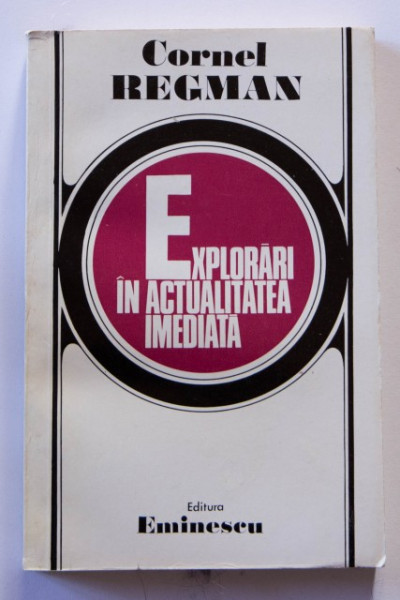 Cornel Regman - Explorari in actualitatea imediata