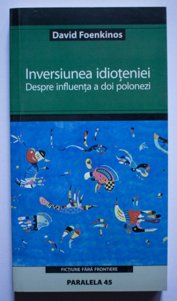 David Foenkinos - Inversiunea idioteniei. Despre influenta a doi polonezi