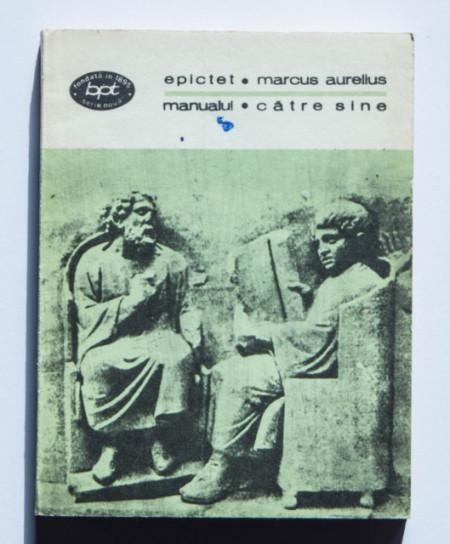 Epictet, Marcus Aurelius - Manualul. Catre sine