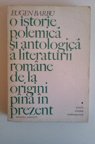 Eugen Barbu - O istorie polemica si antologica a literaturii romane de la origini pana in prezent