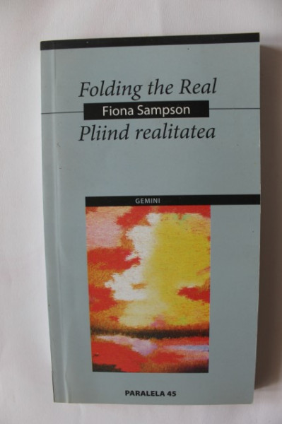 Fiona Sampson - Pliind realitatea / Folding the real (editie bilingva, romano-engleza)