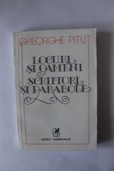 Gheorghe Pitut - Locuri si oameni. Scriitori si parabole