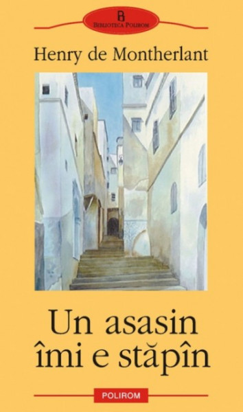 Henry de Montherlant - Un asasin imi e stapan