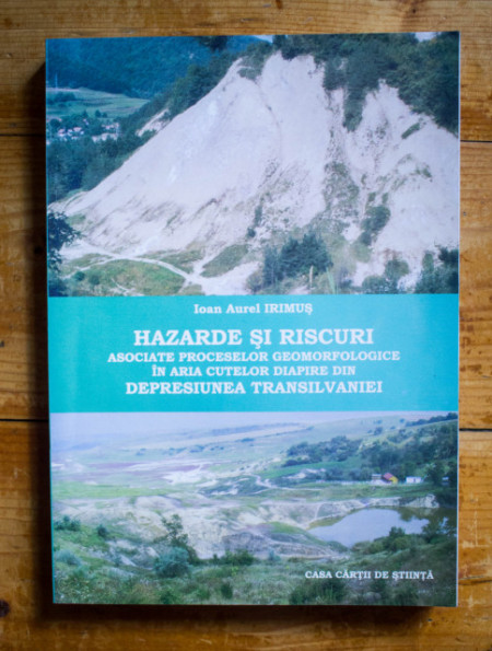 Ioan Aurel Irimus - Hazarde si riscuri asociate proceselor geomorfologice in aria cutelor diapire din Depresiunea Transilvaniei