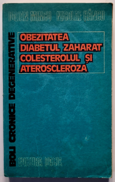 Iulian Mincu, Nicolae Hancu - Boli cronice degenerative. Obezitatea, diabetul zaharat, colesterorul si ateroscleroza