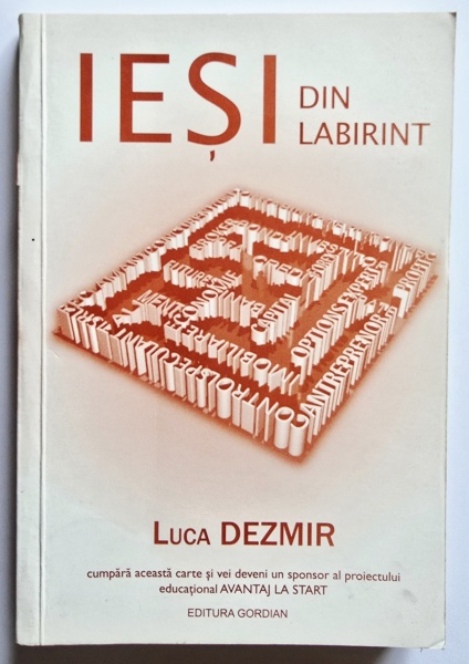Luca Dezmir - Iesi din labirint. Gaseste-ti libertatea financiara in stilul tau