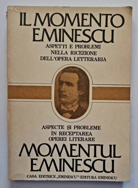 Luisa Valmarin, Valeriu Rapeanu - Momentul Eminescu. Aspecte si probleme in receptarea operei literare / Il momento Eminescu. Aspetti e problemi nella ricezione dell`opera letteraria (editie bilingva, romano-italiana)