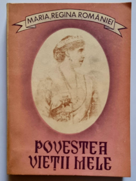 Maria, Regina Romaniei - Povestea vietii mele (vol. I)